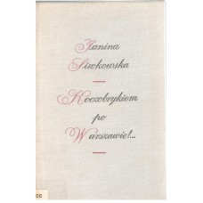 Koczobrykiem po Warszawie!... : zbiór na dokumencie opartych stylizacji na tematy życia Warszawy pierwszej połowy XIX wieku