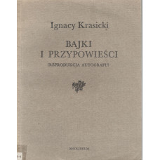 Monachomachia ; Bajki i przypowieści : podobizny autografów i pierwodruków.. [T. 3], Bajki i przypowieści : (reprodukcja autografu) 