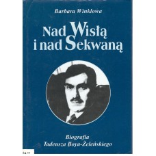 Nad Wisłą i nad Sekwaną : biografia Tadeusza Boya-Żeleńskiego