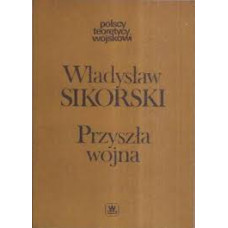 Przyszła wojna : jej możliwości i charakter oraz związane z nim zagadnienia obrony kraju