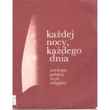 Każdej nocy, każdego dnia : antologia polskiej liryki religijnej. [T.] 1
