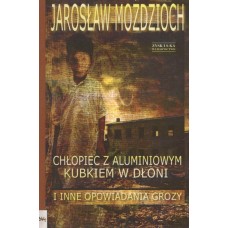 Chłopiec z aluminiowym kubkiem w dłoni i inne opowiadania grozy