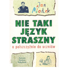 Nie taki język straszny : o polszczyźnie do uczniów