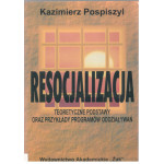 Resocjalizacja : teoretyczne podstawy oraz przykłady programów oddziaływań Resocjalizacja : teoretyczne podstawy oraz przykłady programów oddziaływań
