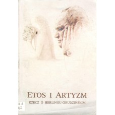 Etos i artyzm : rzecz o Herlingu-Grudzińskim