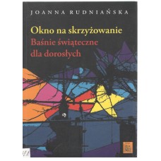 Okno na skrzyżowanie : baśnie świąteczne dla dorosłych