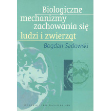 Biologiczne mechanizmy zachowania się ludzi i zwierząt