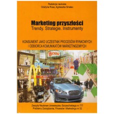 Marketing przyszłości : trendy, strategie, instrumenty. Konsument jako uczestnik procesów rynkowych i odbiorca komunikatów marketingowych