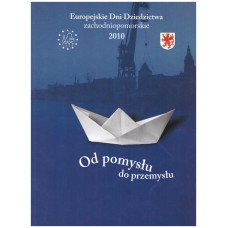"Od pomysłu do przemysłu" : materiały opracowane z okazji obchodów Europejskich Dni Dziedzictwa 2010 w województwie zachodniopomorskim 