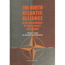 The North Atlantic Alliance in an environment of uncertainty and change : twenty years of Poland's membership