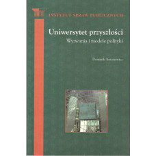 Uniwersytet przyszłości : wyzwania i modele polityki