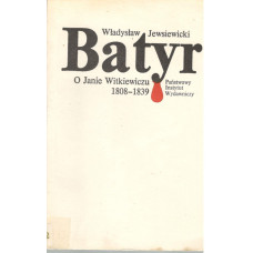 Batyr : o Janie Witkiewiczu 1808-1839