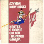 Krótka o hymnie, orłach i barwach gawęda Krótka o hymnie, orłach i barwach gawęda