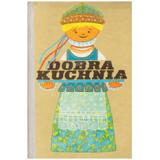 Dobra kuchnia : żywienie w rodzinie : praca zbiorowa Dobra kuchnia : żywienie w rodzinie : praca zbiorowa