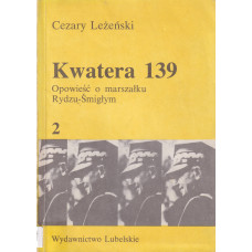 Kwatera 139 : opowieść o marszałku Rydzu-Śmigłym.. [T.] 2