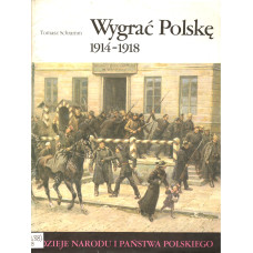 Wygrać Polskę : 1914-1918
