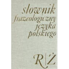 Słownik frazeologiczny języka polskiego.. [T. 2], R-Ż