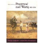 Przetrwać nad Wartą : 1815-1914