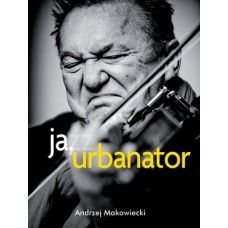 Ja, urbanator : awantury muzyka jazzowego