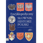 Encyklopedyczny słownik historii Polski Encyklopedyczny słownik historii Polski