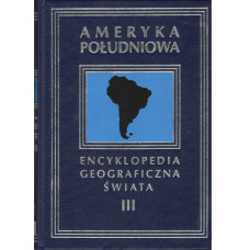 Encyklopedia geograficzna świata. [T. 3], Ameryka Południowa