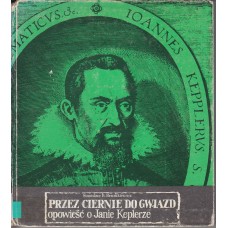 Przez ciernie do gwiazd : opowieść o Janie Keplerze