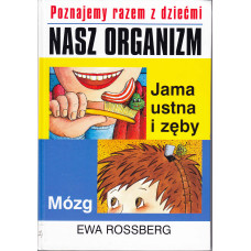 Poznajemy razem z dziećmi nasz organizm : jama ustna i zęby : mózg 