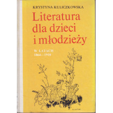 Literatura dla dzieci i młodzieży w latach 1864-1918 : zarys monograficzny : materiały