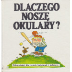 Dlaczego noszę okulary? : odpowiedzi dla twoich koleżanek i kolegów