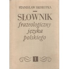 Słownik frazeologiczny języka polskiego.. T. 1