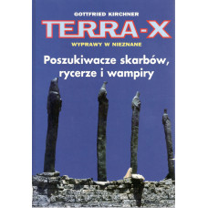 Terra - X : wyprawy w nieznane : poszukiwacze skarbów, rycerze i wampiry