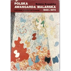 Polska awangarda malarska : 1945-1970 : szanse i mity