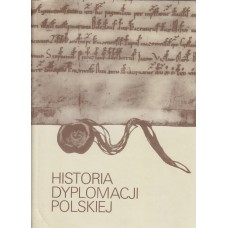 Historia dyplomacji polskiej : (połowa X-XX w.).. T. 1, Połowa X w. - 1572