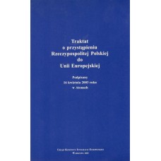 Traktat o przystąpieniu Rzeczypospolitej Polskiej do Unii Europejskiej : podpisany 16 kwietnia 2003 roku w Atenach