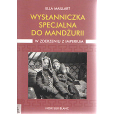 Wysłanniczka specjalna do Mandżurii : w Azji, gdzie czają się panowie jutra