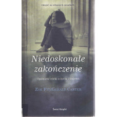 Niedoskonałe zakończenie : opowieść córki o życiu i śmierci