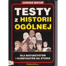 Testy z historii ogólnej : testy dla uczniów szkół średnich, maturzystów i kandydatów na studia wyższe