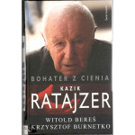 Bohater z cienia : losy Kazika Ratajzera Bohater z cienia : losy Kazika Ratajzera