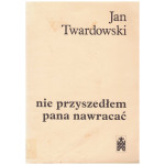 Nie przyszedłem pana nawracać : wiersze 1945-1985
