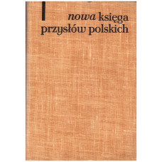 Nowa księga przysłów i wyrażeń przysłowiowych polskich. T. 1, A-J