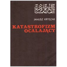 Katastrofizm ocalający : z problematyki poezji tzw. "Drugiej Awangardy"