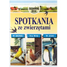 Spotkania ze zwierzętami : w domu, na wsi, w zoo