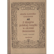 Z dziejów polskiej książki w okresie Renesansu : studia i materiały