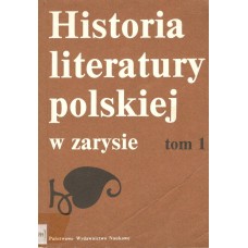 Historia literatury polskiej w zarysie. T. 1