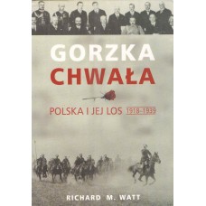Gorzka chwała : Polska i jej los 1918-1939