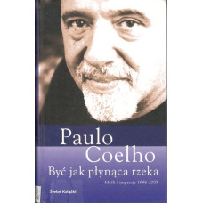 Być jak płynąca rzeka : myśli i impresje 1998-2005