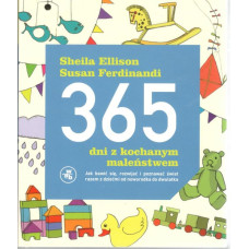 365 dni z kochanym maleństwem : jak bawić się, rozwijać i poznawać świat razem z dziećmi od noworodka do dwulatka