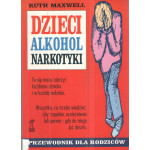 Dzieci, alkohol, narkotyki : przewodnik dla rodziców Dzieci, alkohol, narkotyki : przewodnik dla rodziców