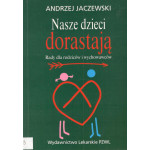 Nasze dzieci dorastają : rady dla rodziców i wychowawców
