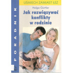 Jak rozwiązywać konflikty w rodzinie : uśmiech zamiast łez Jak rozwiązywać konflikty w rodzinie : uśmiech zamiast łez